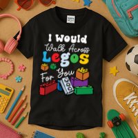 I Would Walk On Block Building For You Mom Life Funny Lover Kids T-Shirt
