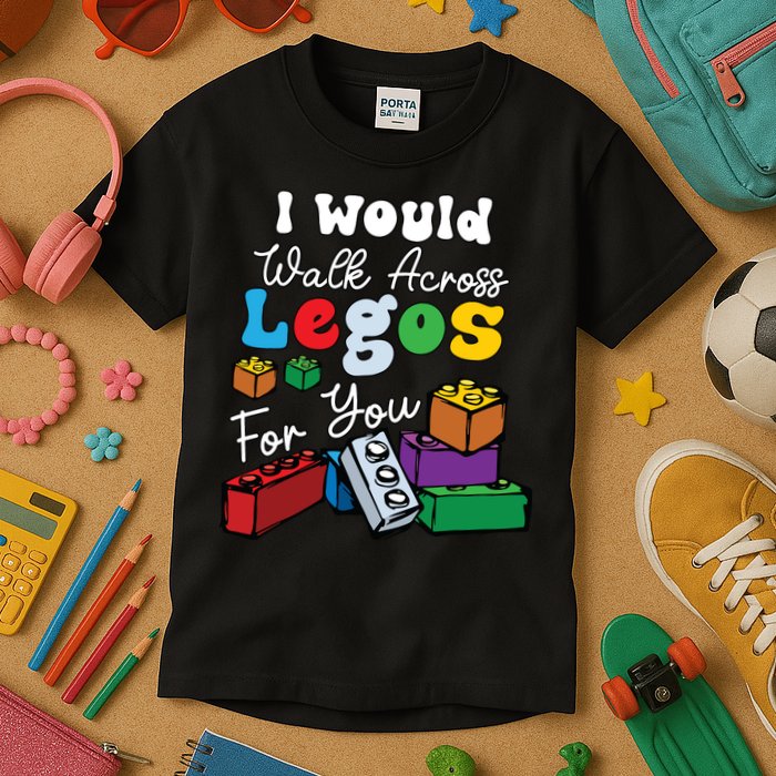 I Would Walk On Block Building For You Mom Life Funny Lover Kids T-Shirt