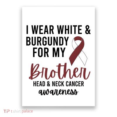 I Wear White & Burgundy For My Brother Head And Neck Cancer Poster
