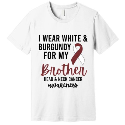 I Wear White & Burgundy For My Brother Head And Neck Cancer Premium T-Shirt