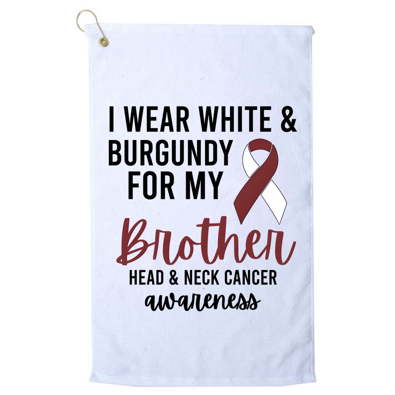 I Wear White & Burgundy For My Brother Head And Neck Cancer Golf Towel