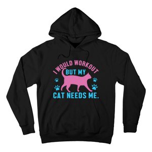 I Would Workout But My Cat Needs Me Hoodie