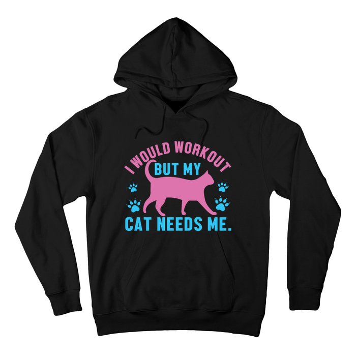 I Would Workout But My Cat Needs Me Hoodie