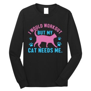 I Would Workout But My Cat Needs Me Long Sleeve Shirt