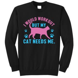 I Would Workout But My Cat Needs Me Sweatshirt