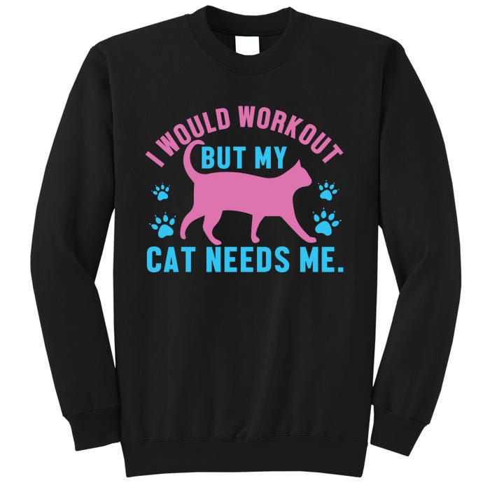 I Would Workout But My Cat Needs Me Sweatshirt