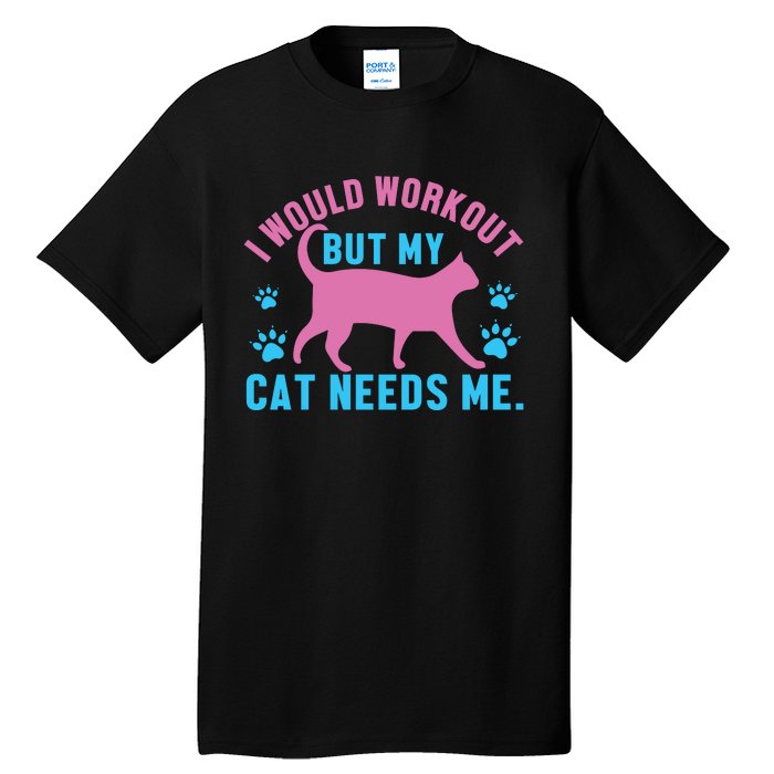 I Would Workout But My Cat Needs Me Tall T-Shirt