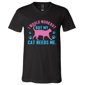 I Would Workout But My Cat Needs Me V-Neck T-Shirt