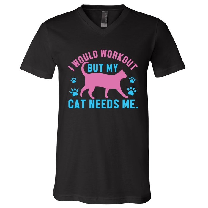 I Would Workout But My Cat Needs Me V-Neck T-Shirt