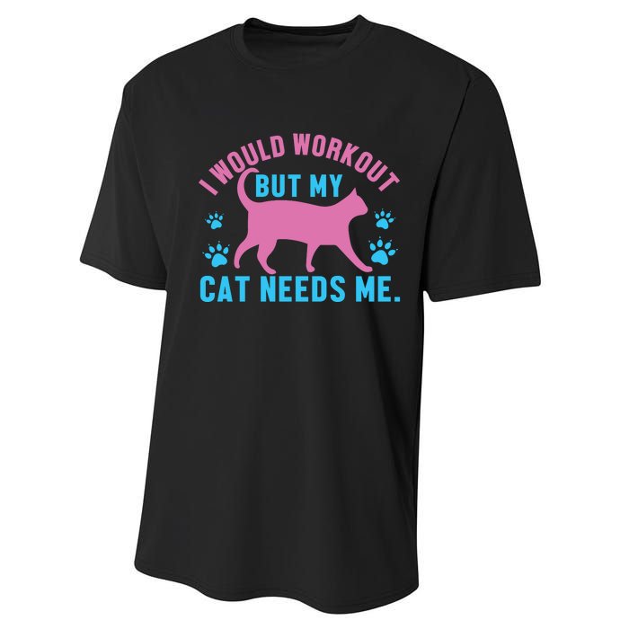 I Would Workout But My Cat Needs Me Performance Sprint T-Shirt