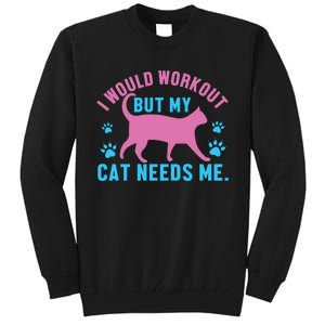 I Would Workout But My Cat Needs Me Tall Sweatshirt