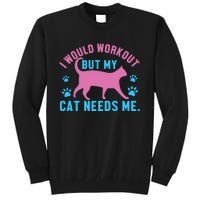 I Would Workout But My Cat Needs Me Tall Sweatshirt