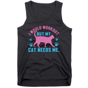 I Would Workout But My Cat Needs Me Tank Top