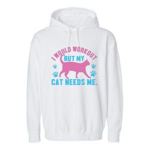 I Would Workout But My Cat Needs Me Garment-Dyed Fleece Hoodie