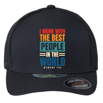 I Work With The Best People Employees Appreciation Day Flexfit Unipanel Trucker Cap