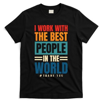 I Work With The Best People Employees Appreciation Day T-Shirt