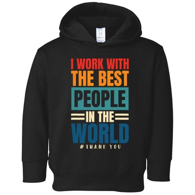 I Work With The Best People Employees Appreciation Day Toddler Hoodie