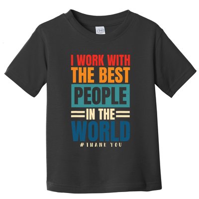 I Work With The Best People Employees Appreciation Day Toddler T-Shirt