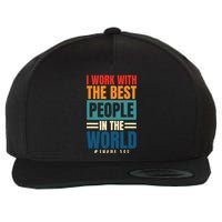 I Work With The Best People Employees Appreciation Day Wool Snapback Cap