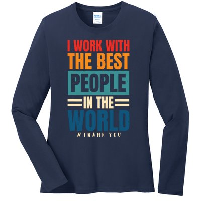 I Work With The Best People Employees Appreciation Day Ladies Long Sleeve Shirt