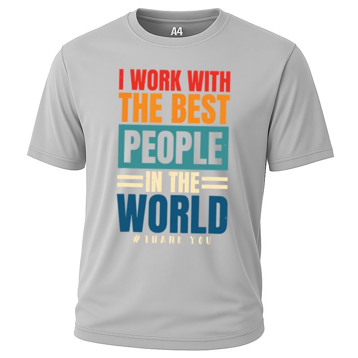 I Work With The Best People Employees Appreciation Day Cooling Performance Crew T-Shirt
