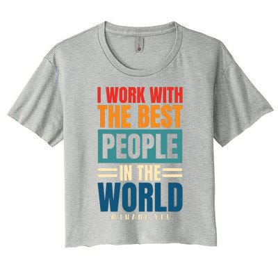 I Work With The Best People Employees Appreciation Day Women's Crop Top Tee