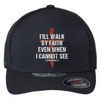 I Will Walk By Faith Even When I Cannot See Christian Jesus Flexfit Unipanel Trucker Cap