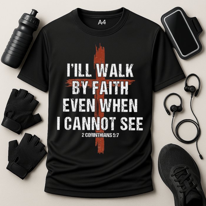 I Will Walk By Faith Even When I Cannot See Christian Jesus Performance Shirt