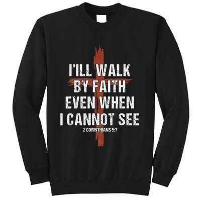 I Will Walk By Faith Even When I Cannot See Christian Jesus Sweatshirt