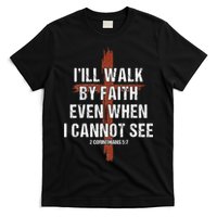 I Will Walk By Faith Even When I Cannot See Christian Jesus T-Shirt