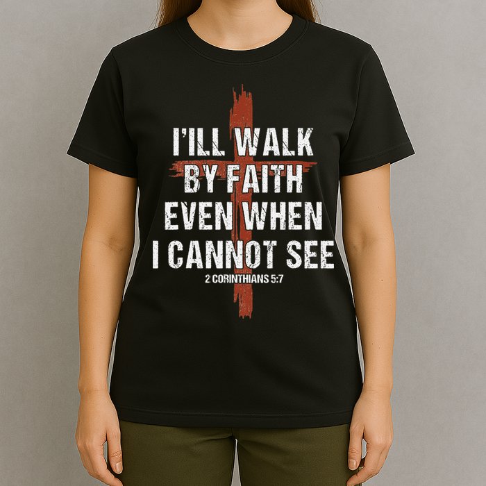 I Will Walk By Faith Even When I Cannot See Christian Jesus T-Shirt