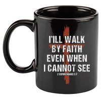 I Will Walk By Faith Even When I Cannot See Christian Jesus 11oz C Handle Ceramic Mug
