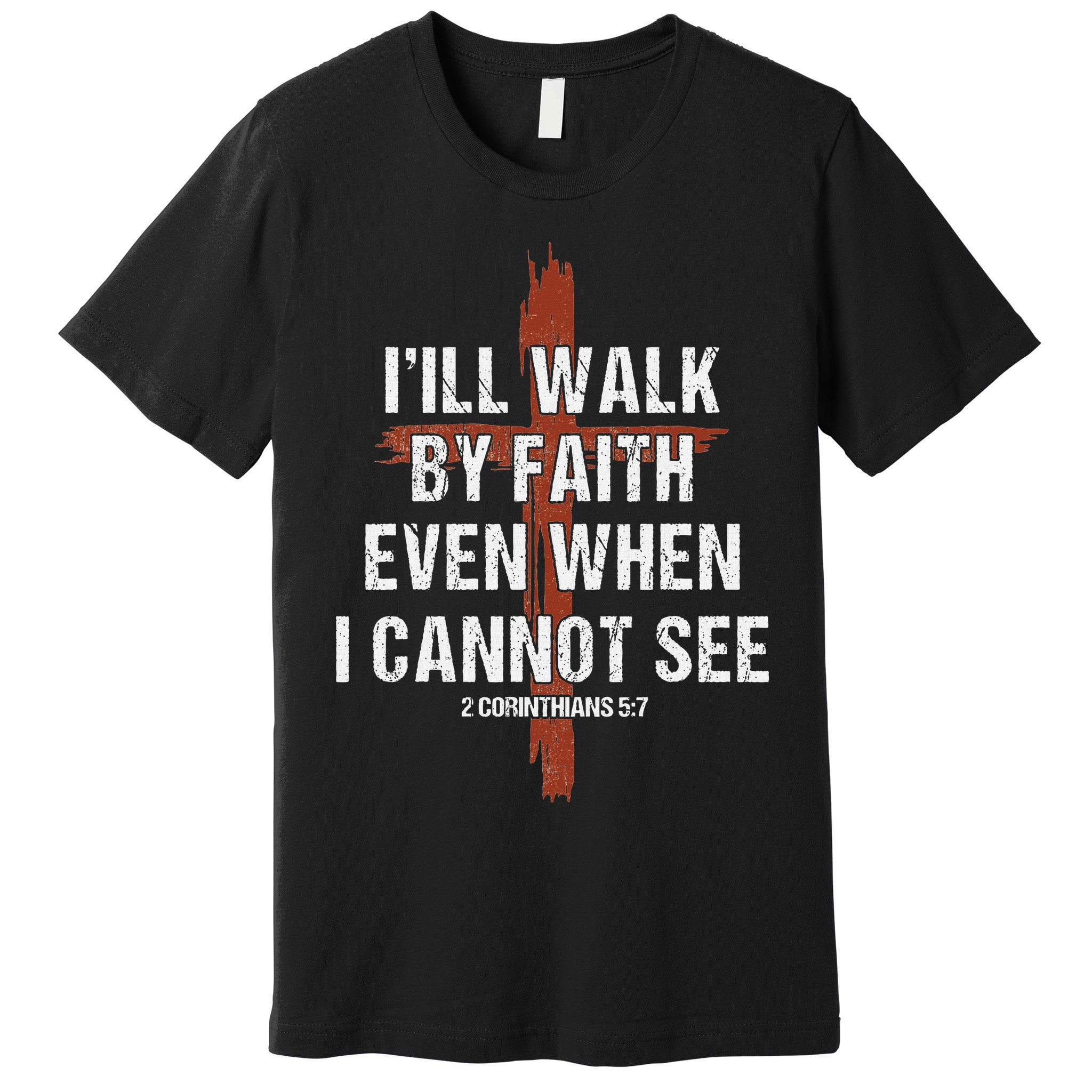 I Will Walk By Faith Even When I Cannot See Christian Jesus Premium T-Shirt