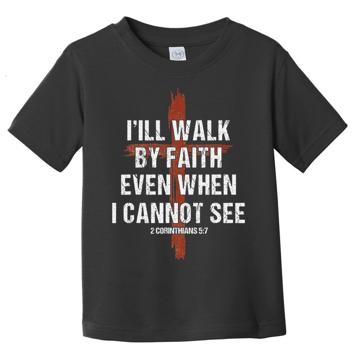 I Will Walk By Faith Even When I Cannot See Christian Jesus Toddler T-Shirt