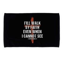 I Will Walk By Faith Even When I Cannot See Christian Jesus Microfiber Hand Towel