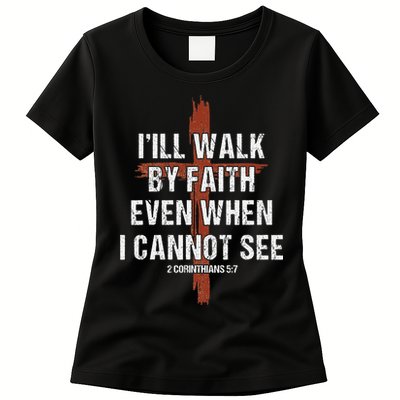 I Will Walk By Faith Even When I Cannot See Christian Jesus Womens T-Shirt