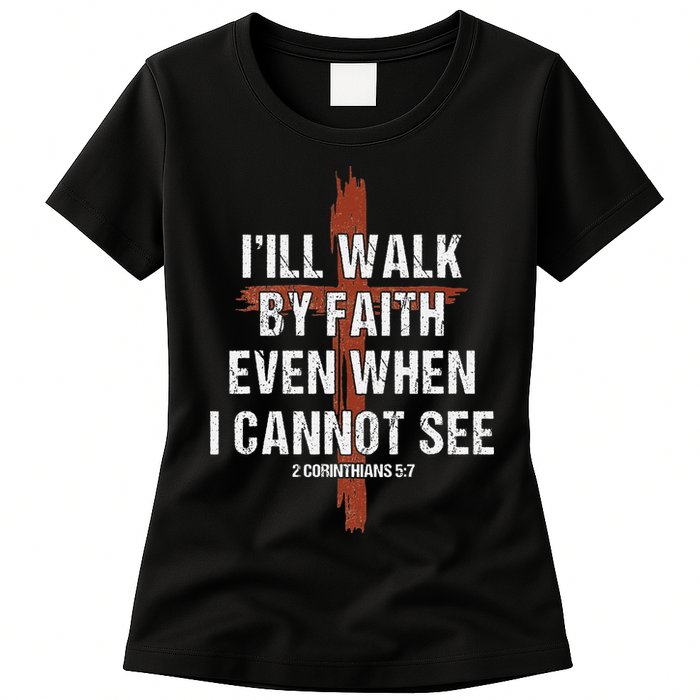 I Will Walk By Faith Even When I Cannot See Christian Jesus Womens T-Shirt