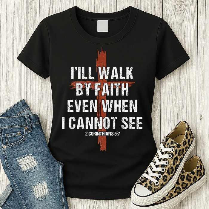 I Will Walk By Faith Even When I Cannot See Christian Jesus Womens T-Shirt