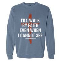 I Will Walk By Faith Even When I Cannot See Christian Jesus Garment-Dyed Sweatshirt