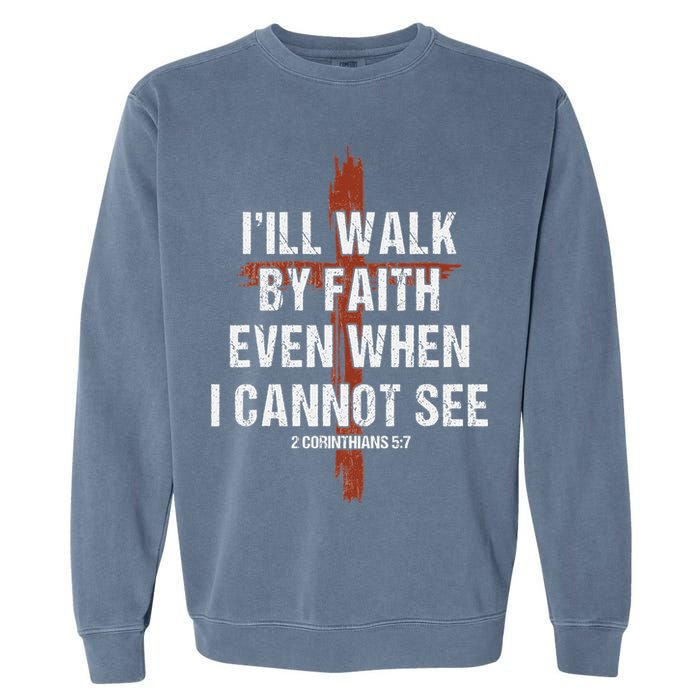 I Will Walk By Faith Even When I Cannot See Christian Jesus Garment-Dyed Sweatshirt