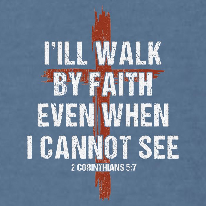 I Will Walk By Faith Even When I Cannot See Christian Jesus Garment-Dyed Sweatshirt