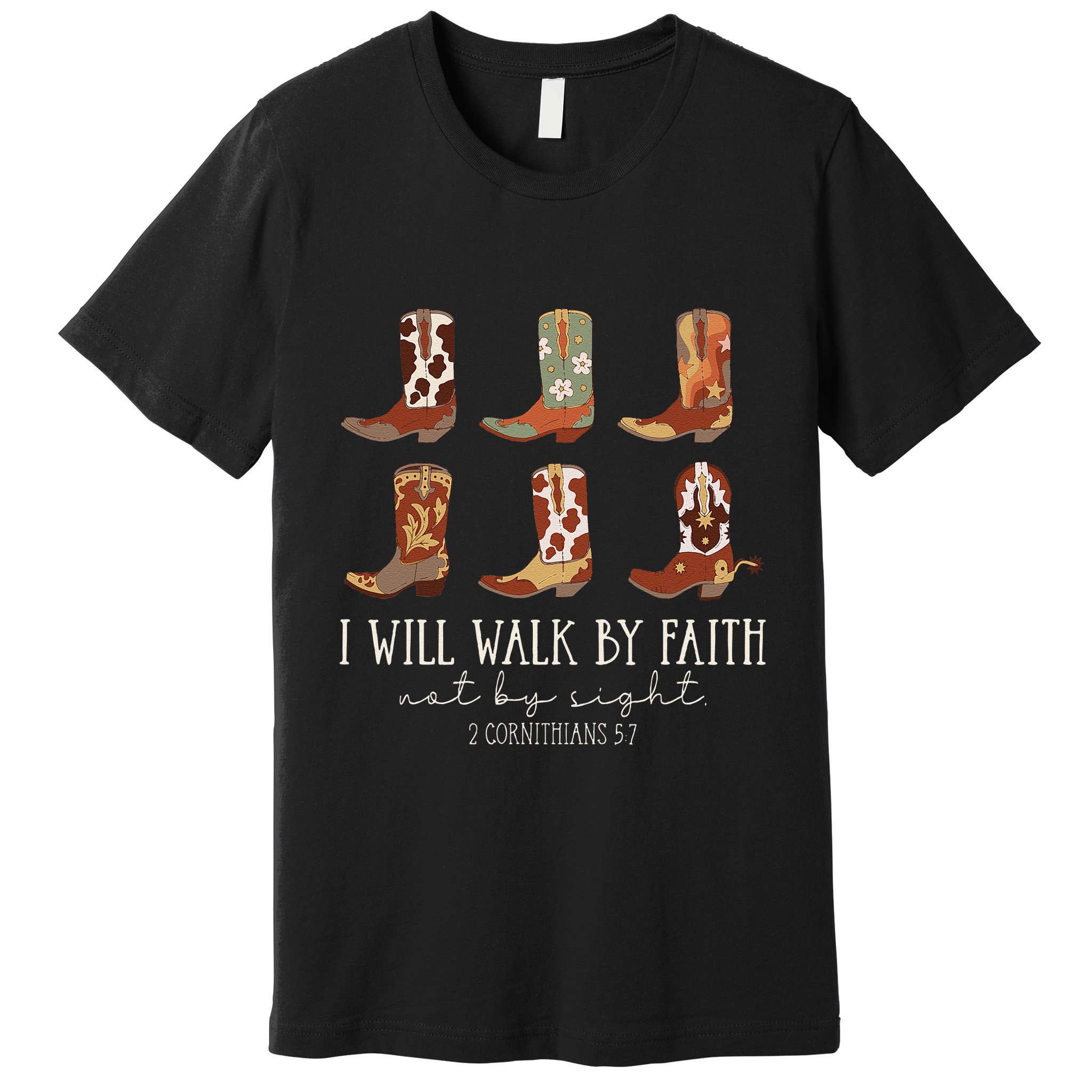 I Will Walk By Faith Not By Sight Cowboy Boots Jesus Christ Gift Premium T-Shirt