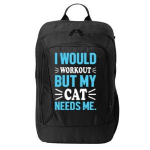 I Would Workout But My Cat Needs Me City Backpack