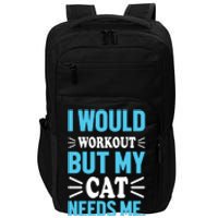 I Would Workout But My Cat Needs Me Impact Tech Backpack