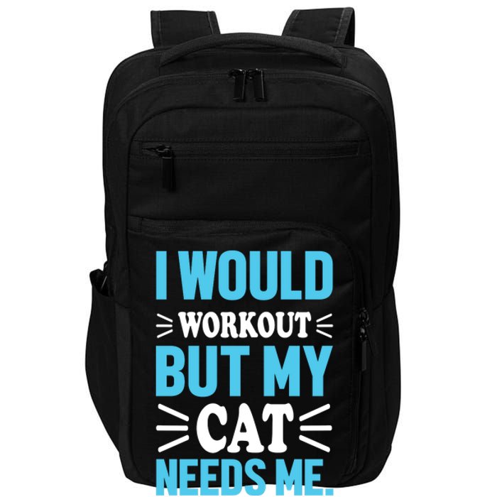 I Would Workout But My Cat Needs Me Impact Tech Backpack