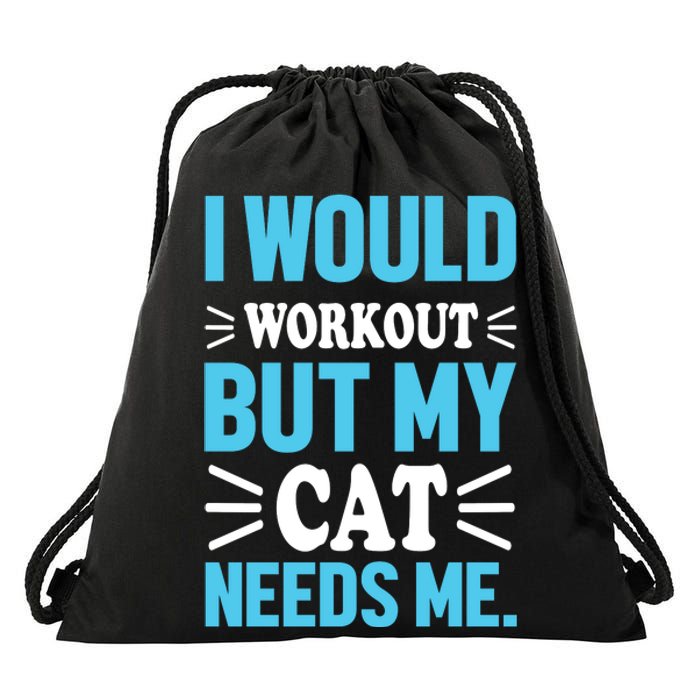 I Would Workout But My Cat Needs Me Drawstring Bag