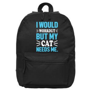 I Would Workout But My Cat Needs Me 16 in Basic Backpack