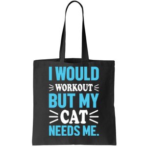 I Would Workout But My Cat Needs Me Tote Bag