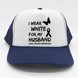 I Wear White For My Husband Lung Cancer Awareness Ribbon Meaningful Gift Trucker Hat