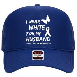 I Wear White For My Husband Lung Cancer Awareness Ribbon Meaningful Gift High Crown Mesh Back Trucker Hat